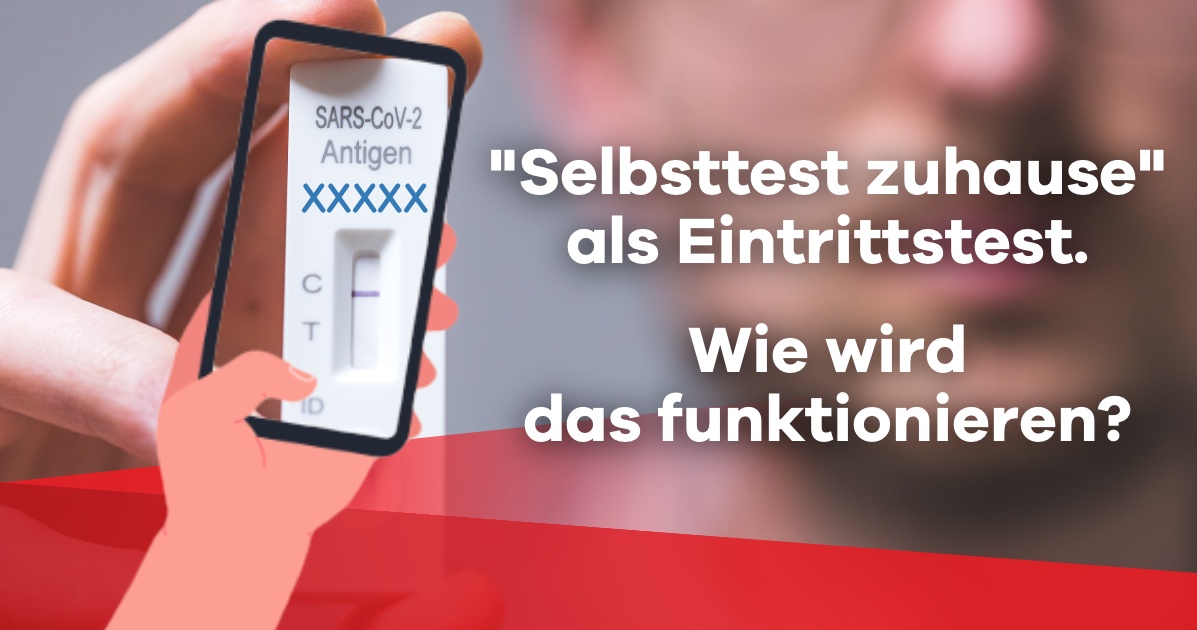 Wie wird der &bdquo;Selbsttest zuhause&ldquo; als &bdquo;Eintrittstest&ldquo; funktionieren?